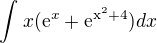 $\int_{}^{}x(\mathrm{e}^{x}+\mathrm{e}^{\mathrm{x}^{2}+4})dx$