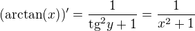 $(\text{arctan}(x))'=\frac{1}{\text{tg}^2y+1}=\frac{1}{x^2+1}$