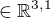 $\in \mathbb{R}^{3,1}$