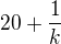 $20+\frac{1}{k}$