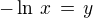 $- \ln \,x \,=\, y$