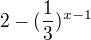 $2 -(\frac{1}{3})^{x-1}$