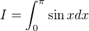 $I=\int_{0}^{\pi }\sin xdx$