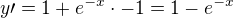 $y\prime=1+e^{-x}\cdot -1=1-e^{-x}$