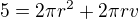 $5=2\pi r^2+2 \pi r v$