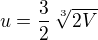 $u=\frac32\,\sqrt[3]{2V}$