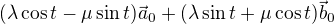$(\lambda \cos t - \mu \sin t)\vec{a}_0 + (\lambda \sin t + \mu \cos t)\vec{b}_0 $