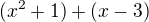 $(x^2+1)+(x-3)$