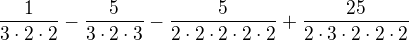 $\frac{1}{3\cdot 2 \cdot 2}-\frac{5}{3\cdot 2 \cdot 3}-\frac{5}{2\cdot2\cdot2\cdot2\cdot2}+\frac{25}{2\cdot3\cdot2\cdot2\cdot2}$