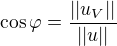 $\cos \varphi = \frac{||u_{V}||}{||u||}$