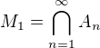 $M_{1} = \bigcap_{n=1}^{\infty } A_{n}$