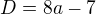 $D=8a-7$