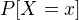 $P[X=x]$