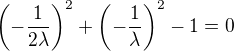 $\(-\frac{1}{2\lambda}\)^2 + \(-\frac{1}{\lambda}\)^2 - 1=0$