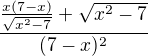 $\frac{\frac{x(7-x)}{\sqrt{x^{2}-7}}+\sqrt{x^{2}-7}}{(7-x)^{2}}$
