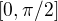 $[0,\pi/2]$