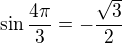 $\sin \frac{4\pi }{3}=-\frac{\sqrt{3}}{2}$
