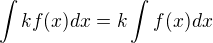 $\int kf(x)dx=k\int f(x)dx$