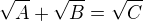 $\sqrt{A} + \sqrt{B} = \sqrt{C}$