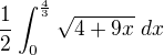$\frac{1}{2}\int_{0}^{\frac{4}{3}}\sqrt{4+9x}\ dx $