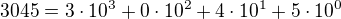 $3045=3\cdot 10^3+0\cdot 10^2+4\cdot 10^1+5\cdot 10^0$