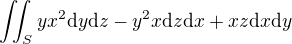 $\iint_S yx^2\d y\d z-y^2x\d z\d x+xz \d x\d y $