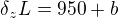 $\delta _{z}L=950+b$
