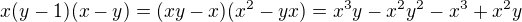 $x(y-1)(x-y)=(xy-x)(x^2-yx)=x^3y-x^2y^2-x^3+x^2y$