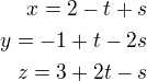 $x=2-t+s\\y=-1+t-2s\\z=3+2t-s$