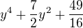 $y^4+\frac72y^2+\frac{49}{16}$