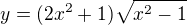 $y=(2x^{2}+1)\sqrt{x^{2}-1}$