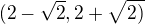 $(2-\sqrt{2} ,2+\sqrt{2)}$