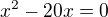 $x^2-20x=0$