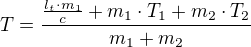 $T = \frac{\frac{l_t \cdot m_1}{c} + m_1 \cdot T_1 + m_2 \cdot T_2}{m_1 + m_2}$