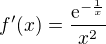 $f'(x) = \frac{\mathrm{e}^{-\frac{1}{x}}}{x^{2}}$