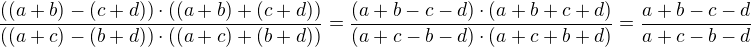 $\frac{((a+b)-(c+d))\cdot((a+b)+(c+d))}{((a+c)-(b+d))\cdot((a+c)+(b+d))}=\frac{(a+b-c-d)\cdot(a+b+c+d)}{(a+c-b-d)\cdot(a+c+b+d)}=\frac{a+b-c-d}{a+c-b-d}$