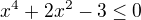$x^4+2x^2-3\leq0$
