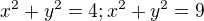 $x^{2}+y^{2}=4; x^{2}+y^{2}=9$
