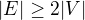$|E|\ge 2|V|$