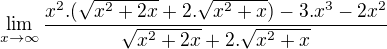 $\lim_{x\to \infty } {\frac{x^2 .( \sqrt{x^2+2x}+2.\sqrt{x^2+x})-3.x^3-2x^2}{\sqrt{x^2+2x}+2.\sqrt{x^2+x}}}$