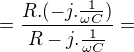 $=\frac{R.(-j.\frac{1}{\omega C})}{R-j.\frac{1}{\omega C}}=$