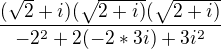 $\frac{(\sqrt{2}+i)(\sqrt{2+i)}(\sqrt{2+i)}}{-2^{2}+2(-2*3i)+3i^{2}}$