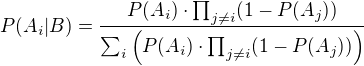 $P(A_i|B)=\frac{P(A_i)\cdot \prod_{j\neq i}(1-P(A_j))}{\sum_i\left(P(A_i)\cdot \prod_{j\neq i}(1-P(A_j))\right)}$