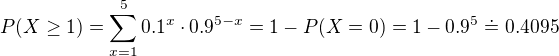 $P(X \ge 1)=\sum_{x=1}^{5}0.1^x\cdot 0.9^{5-x}=1-P(X=0)=1-0.9^5\doteq 0.4095$