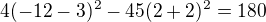 $4(-12-3)^2 - 45(2+2)^2 = 180$