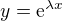 $y = \text{e}^{\lambda x} $