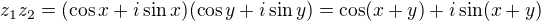 $z_1z_2=(\cos x + i \sin x)(\cos y + i \sin y)= \cos (x+y) + i \sin(x+y)$