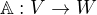 $\mathbb{A}:V \rightarrow W$