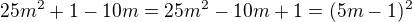 $25m^2+1-10m=25m^2-10m+1=(5m-1)^2$