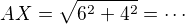 $AX = \sqrt{6^2+4^2} = \cdots$
